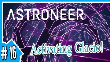 Astroneer | #16 Activating Glacio!