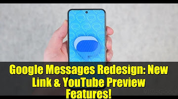 Google Messages Redesign: New Link & YouTube Preview Features!