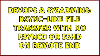 Celebrity DevOps & SysAdmins: Rsync-like file transfer with no rsyncd or sshd on remote end (3 Solutions!!) Net Worth
