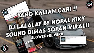 DJ LALALAY BY NOPAL KIKY SOUND DIMAS SOPAN VIRAL TIKTOK YANG KALIAN CARI (SLOWED REVERB)