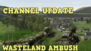 CHANNEL UPDATE! Wasteland Ambush: ARMA 2