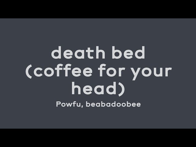 death bed (coffee for your head) - Powfu, beabadoobee (Lyrics Video) class=