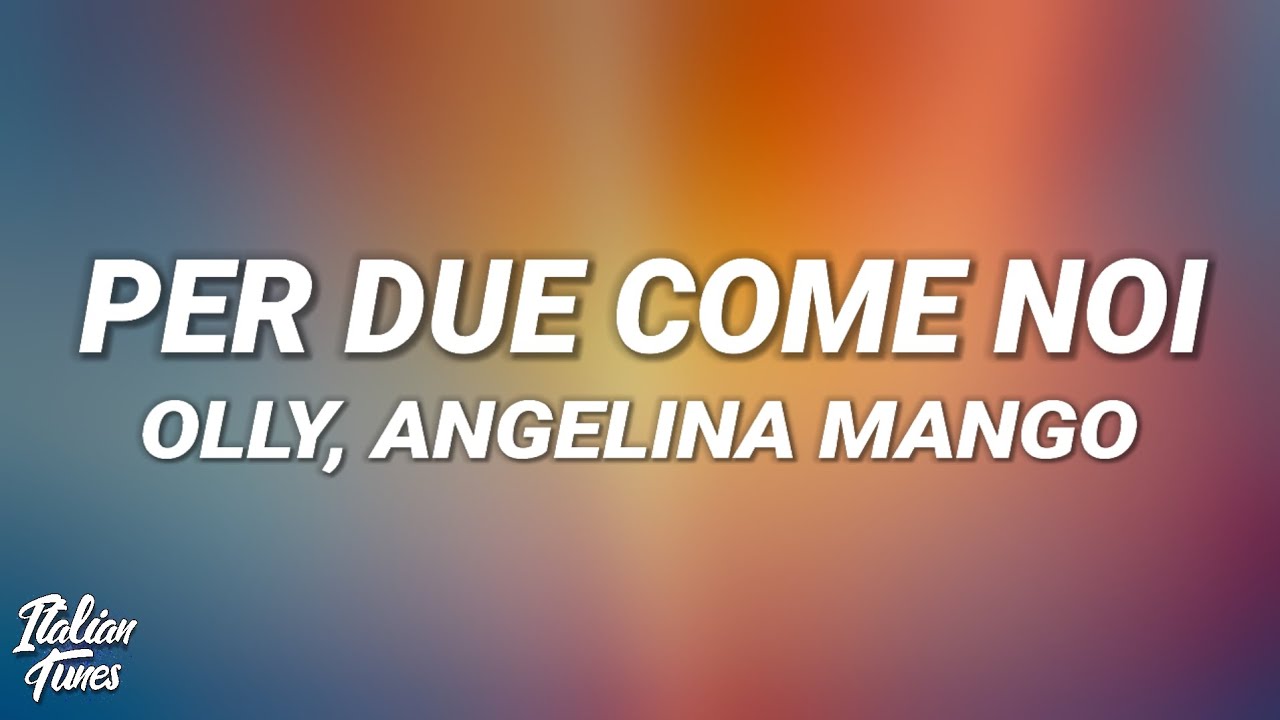 Olly, Angelina Mango - Per Due Come Noi (Lyrics/Testo) - YouTube