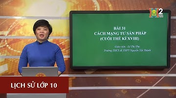 MÔN LỊCH SỬ - LỚP 10 | BÀI 31: CÁCH MẠNG TƯ SẢN PHÁP CUỐI TK XVIII | 15H00 NGÀY 21.04.2020 | HANOITV