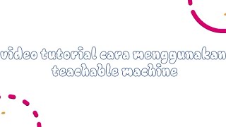 Cara menggunakan teachable machine