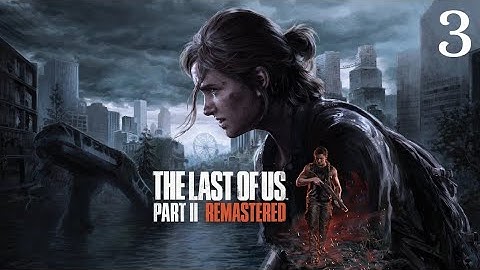 The Last of Us Part II Remastered (Pt. 3) | Blind Playthrough | More Exploration of Seattle!