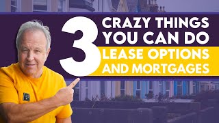 3 Crazy Things You Can Do With Lease Options And Mortgages
