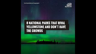 8 National Parks That Rival Yellowstone and Don’t Have the Crowds