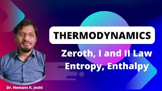 Thermodynamics | Zeroth, I and II Law (Enthalpy, Entropy) | Dr. Hemant K. Joshi