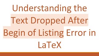 Understanding the Text Dropped After Begin of Listing Error in LaTeX Net Worth