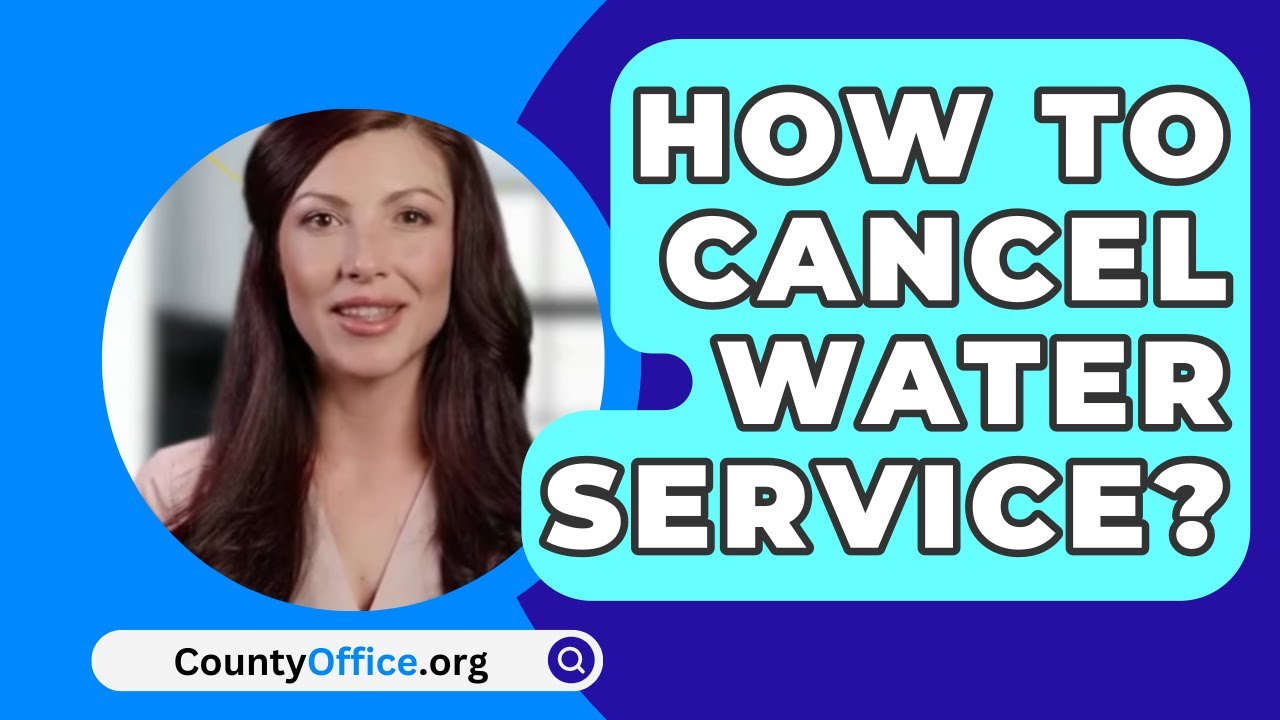 How To Cancel Water Service? - CountyOffice.org