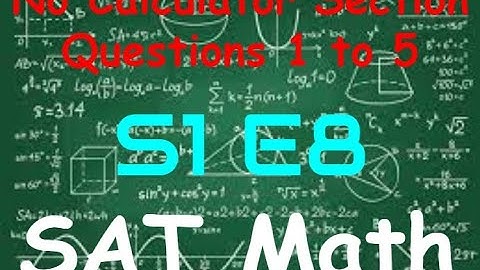 SAT Practice Test 2 - Math No Calculator Section - Questions 1 to 5 (S1, E8)
