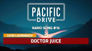 Pacific Drive | Leon Laudenbach - Doctor Juice ♪ [Radio Song #16]