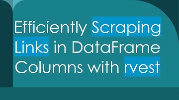 Efficiently Scraping Links in DataFrame Columns with rvest
