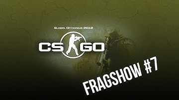 CS: GO / FRAGSHOW #7