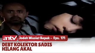 Debt Kolektor Kejam Penyandera Anak Kecil Berakhir Tragis! | Jodoh Wasiat Bapak | EPs 171