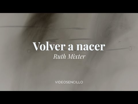 Ruth Mixter - Volver a nacer (Vídeo con letra)