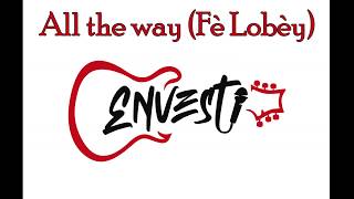 Envesti - All the way (Fè Lobèy) Audio