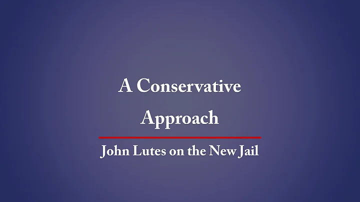 John Lutes on the New Jail. A Conservative Approach.