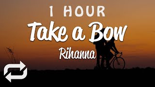 [1 HOUR 🕐 ] Rihanna - Take A Bow (Lyrics)