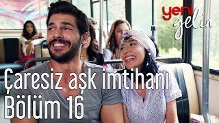 Yeni Gelin 16.  - Çaresiz Aşk İmtihanı Resimi