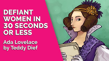 ♫ Defiant Women in 30 Seconds: Ada Lovelace by Teddy Dief ♫