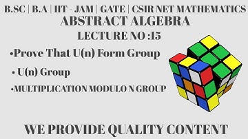 U(n) form group full proof|U(n) group abstract algebra|Multiplication modulo n group|group theory|15