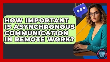 How Important Is Asynchronous Communication In Remote Work? - Customer Support Coach