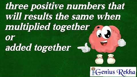 Three positive numbers that will results the same when multiplied together or added together