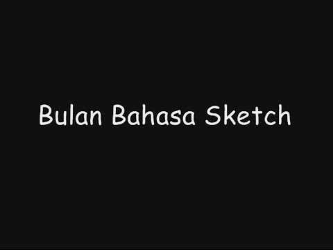 Bulan Bahasa Sketch Part 2