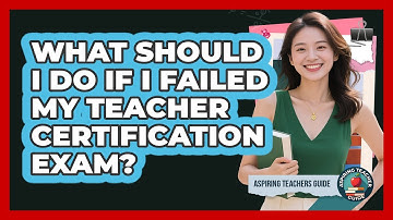 What Should I Do If I Failed My Teacher Certification Exam? - Aspiring Teacher Guide