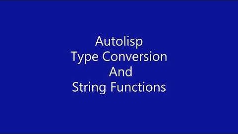 Autolisp 12: Autolisp Type Conversion and String Functions