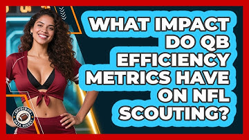 What Impact Do QB Efficiency Metrics Have On NFL Scouting? - Gridiron Data Digest