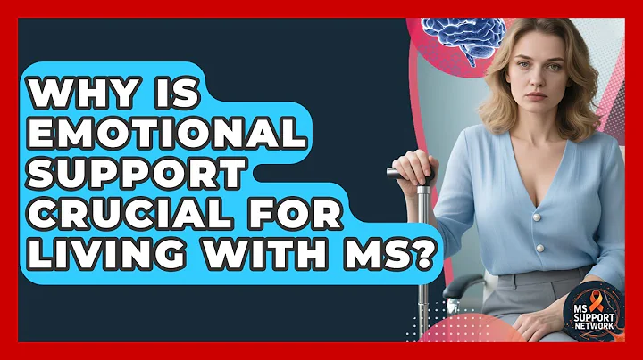 Why Is Emotional Support Crucial For Living With MS? - MS Support Network