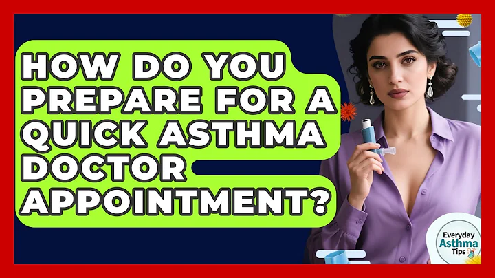 How Do You Prepare For A Quick Asthma Doctor Appointment? - Everyday Asthma Tips