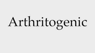 How to Pronounce Arthritogenic