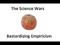 Bastardizing Empiricism | The Science Wars