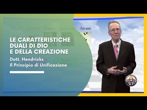 Le caratteristiche duali di Dio e della Creazione - il Principio di Unificazione (dott T. Hendricks)