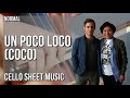 Cello Sheet Music: How to play Un Poco Loco (Coco) by Anthony Gonzalez &amp; Gael Garcia Bernal