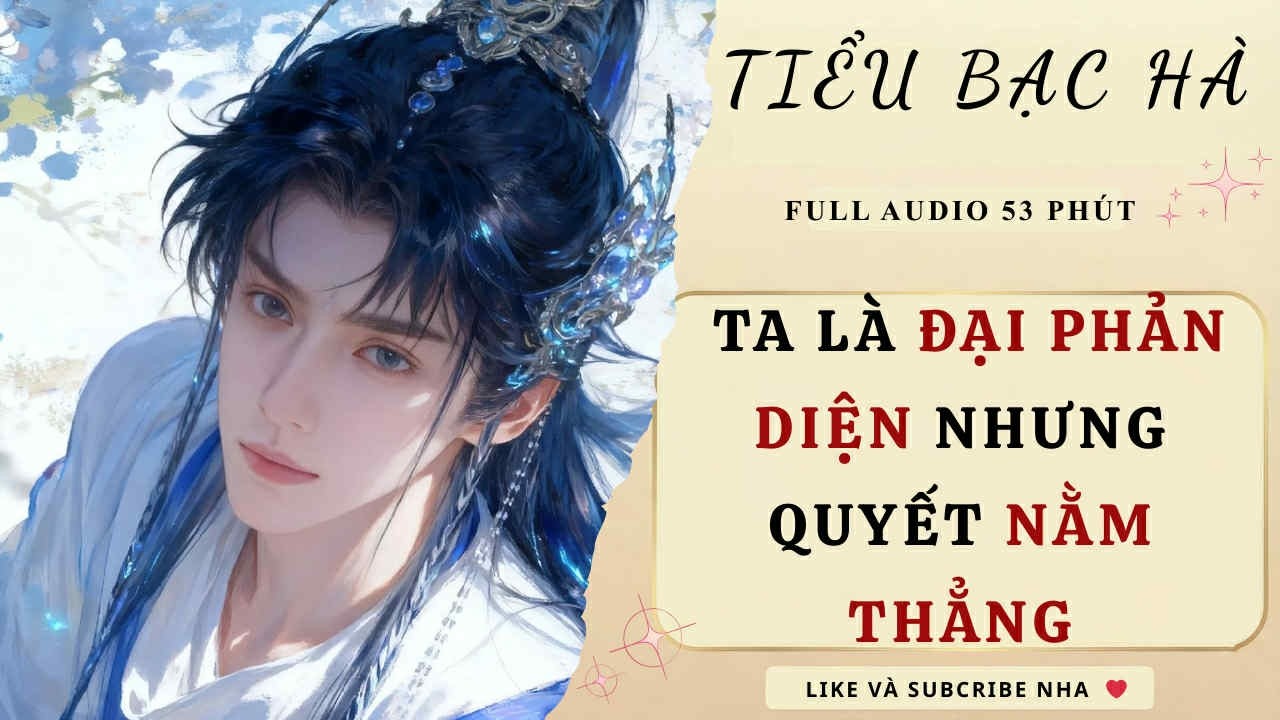 Full audio | TA LÀ ĐẠI PHẢN DIỆN NHƯNG QUYẾT NẰM PHẲNG | Tiểu Bạc Hà