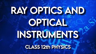 Ray Optics & Optical Instruments | Class 12th Physics | Part 8