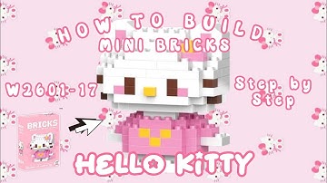 HOW TO BUILD MINI BRICKS HELLO KITTY SERIES W2601-17 | TUTORIAL MINI BRICKS HELLO KITTY (BAHASA)