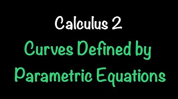 Calculus 2: Curves Defined by Parametric Equations (Video #28) | Math with Professor V