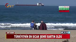 TÜRKİYE’NİN EN SICAK ŞEHRİ BARTIN OLDU