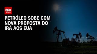Petróleo sobe com nova proposta do Irã aos Estados Unidos | BASTIDORES CNN