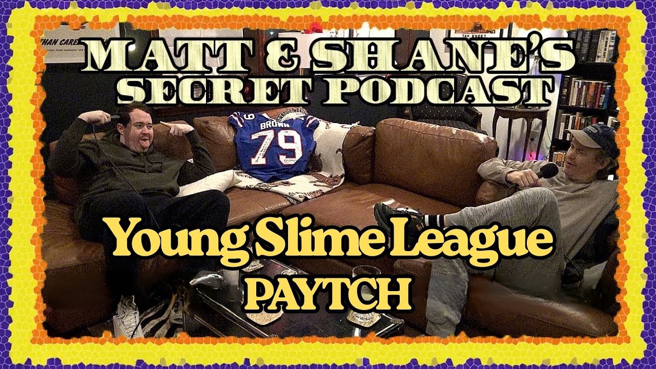 Young Slime League PAYTCH | Matt and Shane's Secret Podcast