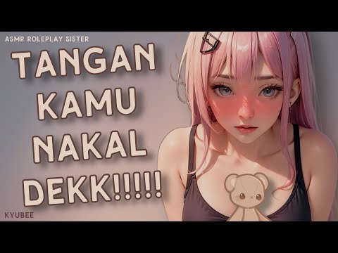 Tangan Kamu Nakal Dek!! | ASMR Kakak Perempuan | Roleplay Sister | Asmr Indonesia | Asmr Kakak Manja