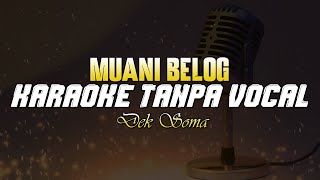 Muani Belog - Dek Soma ( KARAOKE TANPA VOCAL )
