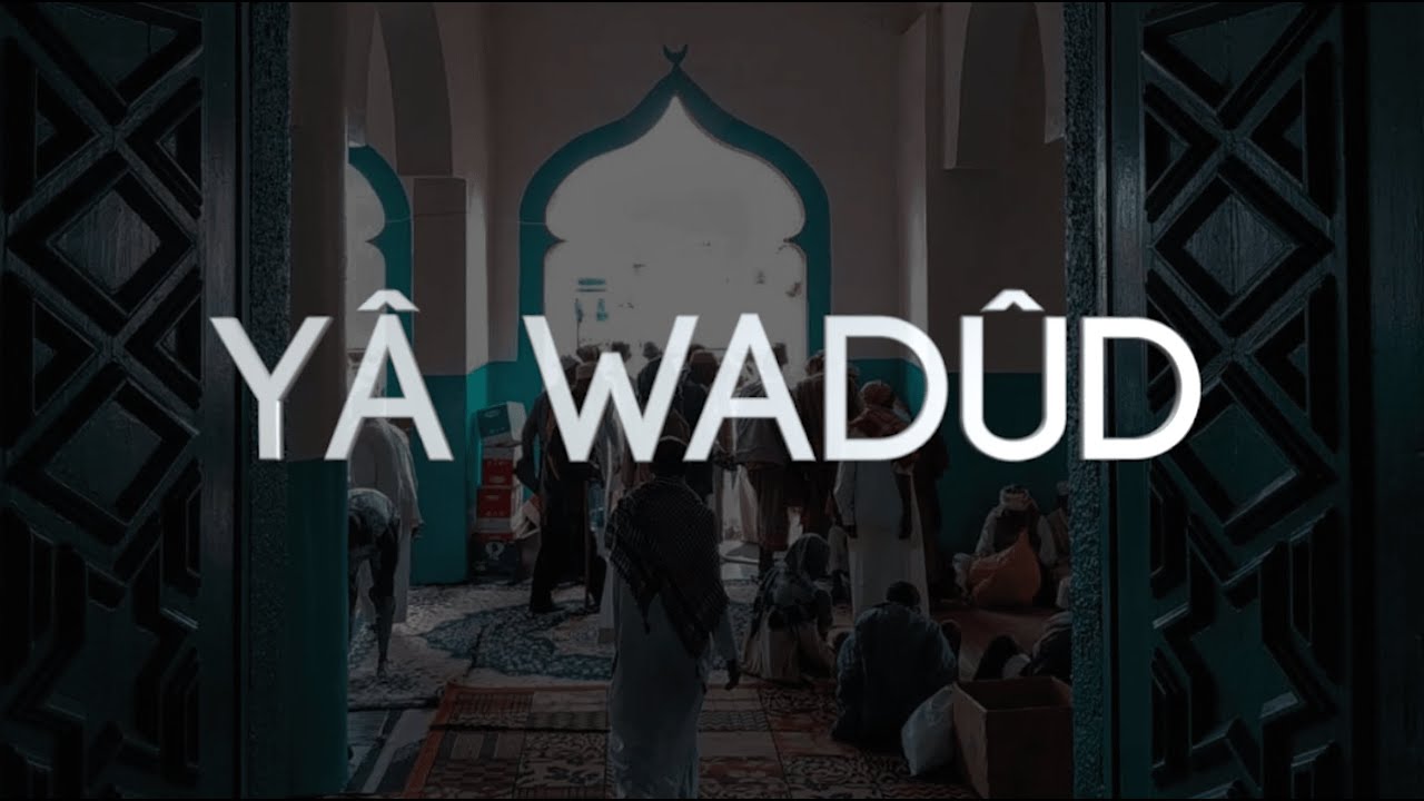 Yâ Wadûd Lyric Video 
