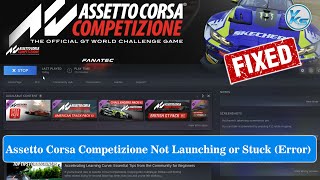 How To Fix Assetto Corsa Competizione Launching Failed, Black Screen, Not Starting, Stuck & Running